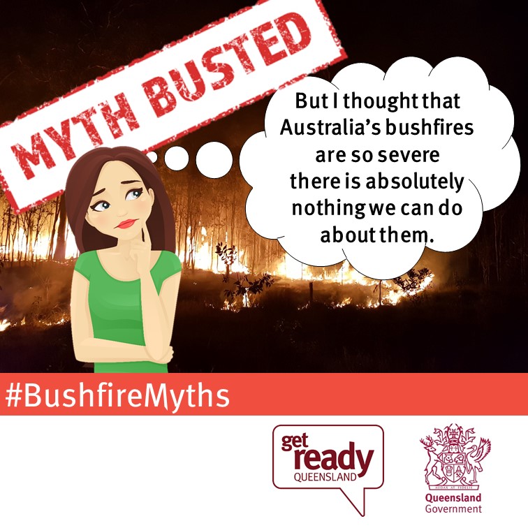 Myth busted - nothing we can do Myth busted! – “But I thought that Australia’s bushfires are so severe there is absolutely nothing we can do about them.”