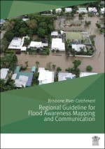 Brisbane River Catchment Regional Guideline for Flood Awareness Mapping and Communication Brisbane River Catchment Regional Guideline for Flood Awareness Mapping and Communication