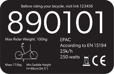 Example of a e-bike sticker. Wording on the sticker from top to bottom Before riding your bicycle, visit link 123456, 890101, Max Rider Weight: 100kg, EPAC, According to EN 15194, 25k/h, 250 watts, mass: 17.6kg Min saddle height H=88cm(34.5")